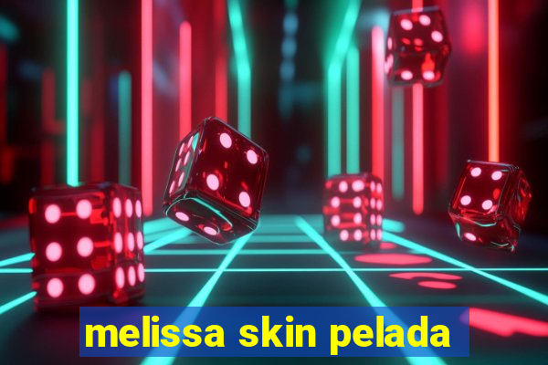 melissa skin pelada